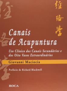 Canais de acupuntura : uso clínico dos canais secundários e dos oito vasos extraordinários